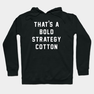That's a bold strategy cotton Hoodie